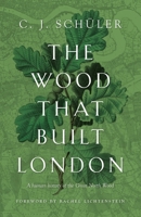 The Wood That Built London 1913207498 Book Cover