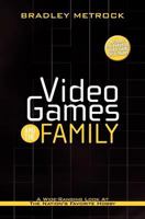Video Games and the Family: A Wide-Ranging Look at the Nation's Favorite Hobby 1470148951 Book Cover