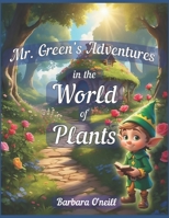 Mr. Green's Adventures in the World of Plants: Flowers, Fruits, Vegetables and Trees B0CPCC7RDQ Book Cover