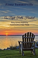 As Night Falls Hushed: Poetry & Prose Inspired by North Carolina's Outer Banks 1513654454 Book Cover