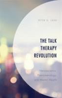 The Talk Therapy Revolution: Neuroscience, Phenomenology, and Mental Health 1498576788 Book Cover