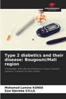 Type 2 diabetics and their disease: Bougouni/Mali region: Knowledge, Attitudes and Practices of type 2 diabetic patients in relation to their illness 6208704340 Book Cover