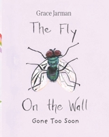 The Fly on The Wall: Gone Too Soon 1662925751 Book Cover