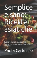 Semplice e sano: Ricette asiatiche: Cucinare come i professionisti. Cucinare in modo economico, rapido e semplice. B08TQJ91Y9 Book Cover