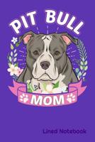 PIT BULL MOM Lined Notebook: PIT BULL Pittie DOG MOM 6 x 9 120 Page Lined Notebook 1099066840 Book Cover