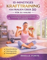 15-MINÜTIGES KRAFTTRAINING FÜR FRAUEN ÜBER 50 FÜR ZU HAUSE: Schonende Widerstandsübungen für Knochendichte, Gleichgewicht und Beweglichkeit (German Edition) B0GDXLKG4J Book Cover