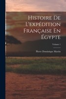 Histoire De L'expédition Française En Égypte; Volume 1 1017986533 Book Cover