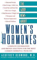 The Good News About Women's Hormones: Complete Information and Proven Solutions for the Most Common Hormonal Problems 0446394548 Book Cover