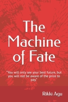 The Machine of Fate: “You will only see your best future, but you will not be aware of the price to pay.” B0GHQ75ZR1 Book Cover