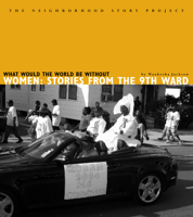 What Would World Be Without Wo: Stories from the Ninth Ward 1608011194 Book Cover