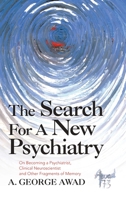 The Search for a New Psychiatry: On Becoming a Psychiatrist, Clinical Neuroscientist and Other Fragments of Memory 1663226237 Book Cover