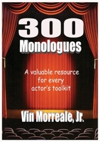 300 Monologues: A Valuable Resource For Every Actor's Toolkit 0999147331 Book Cover