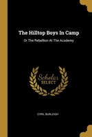 The Hilltop Boys In Camp: Or The Rebellion At The Academy (1917) 1012837386 Book Cover