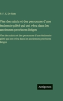 Vies des saints et des personnes d'une éminente piété qui ont vécu dans les anciennes provinces Belges: Vies des saints et des personnes d'une ... anciennes provinces Belges (French Edition) 3563758115 Book Cover