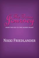 The Divine Journey: From the Ego to the Sacred Heart 1477210822 Book Cover