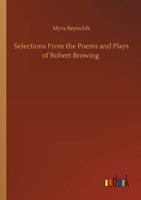 Selections From the Poems and Plays of Robert Browing 3752320605 Book Cover