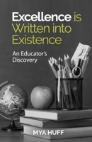 Excellence is Written into Existence An Educators Discovery 0990652068 Book Cover