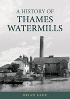 A History of Thames Watermills 1398131547 Book Cover