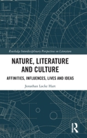 Nature, Literature and Culture: Affinities, Influences, Lives and Ideas (Routledge Interdisciplinary Perspectives on Literature) 1041098103 Book Cover