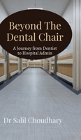 Beyond The Dental Chair: Journey from Dentist to Hospital Admin B0F9KHQQPP Book Cover
