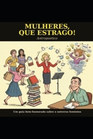 Mulheres, Que Estrago!: Um guia bem-humorado sobre o universo feminino (Portuguese Edition) B0H1H8KHN2 Book Cover