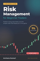 Risk Management for Beginner Traders: Position Sizing, Stop-Losses, and the Simple Math That Keeps You in the Game B0HKJ69B1K Book Cover