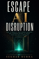 Escape AI Disruption: How to Rebuild Your Career, Business, and Learning Loops Before AI Makes Your Old Skills Obsolete B0H6SHV9FP Book Cover