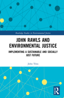 John Rawls and Environmental Justice: Implementing a Sustainable and Socially Just Future 0367627671 Book Cover