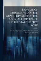 Journal Of Proceedings Of The Grand Division Of The Sons Of Temperance Of The State Of New York 1178948633 Book Cover