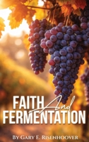 Faith and Fermentation: Exploring Biblical Teachings and Baptist Perspectives on Alcohol B0GVT52P5L Book Cover