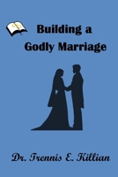 Building a Godly Marriage 1546837051 Book Cover
