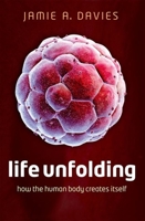 Life Unfolding: How the Human Body Creates Itself 0199673543 Book Cover