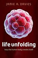 Life Unfolding: How the Human Body Creates Itself 0199673535 Book Cover