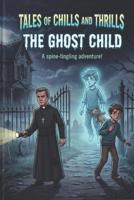 Tales of Chills and Thrills: The Ghost Child B0GXZ9QF37 Book Cover