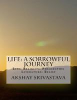 Life: A Sorrowful Journey: Religion: Philosophy: Literature: Belief 1484087291 Book Cover