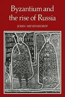 Byzantium and the Rise of Russia: A Study of Byzantino-Russian Relations in the Fourteenth Century 0521135338 Book Cover