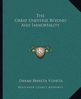 The Great Universe Beyond And Immortality 1425324207 Book Cover