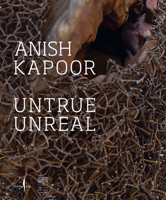 Anish Kapoor: Untrue Unreal B0C1J5G5LF Book Cover