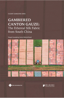 Gambiered Canton Gauze: Ethereal Silk Fabric from South China 1844647277 Book Cover