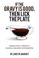 If The Gravy Is Good, Then Lick The Plate 1835382010 Book Cover