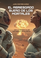 El Arriesgado Sueño de Los Mortales (Spanish Edition) 1326774964 Book Cover