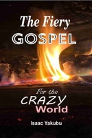 The Fiery Gospel for the Crazy World 1086105591 Book Cover