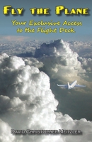 Fly the Plane : Your Exclusive Access to the Flight Deck 1732930791 Book Cover