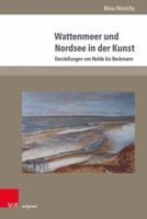 Wattenmeer Und Nordsee in Der Kunst: Darstellungen Von Nolde Bis Beckmann (German Edition) 3847110357 Book Cover