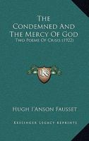 The Condemned And The Mercy Of God: Two Poems Of Crisis 0548907730 Book Cover