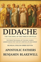 Didache: The Teaching of the Twelve Apostles: The Forgotten Manual of Early Church for Understanding First-Century Christian Life & Worship (Bilingual English-Greek Edition) 9371236876 Book Cover
