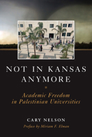 Not in Kansas Anymore: Academic Freedom in Palestinian Universities 1649213670 Book Cover