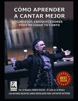 CÓMO APRENDER A CANTAR MEJOR: CONSEJOS ENRIQUECEDORES PARA MEJORAR TU CANTO B08RGRZC77 Book Cover