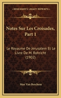 Notes Sur Les Croisades, Part 1: Le Royaume De Jerusalem Et Le Livre De M. Rohricht (1902) 1160206988 Book Cover