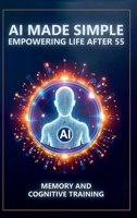 AI Made Simple: Empowering Life After 55: Memory and Cognitive Training Handbook 1968702237 Book Cover